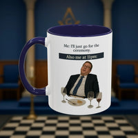 Masonic Mugs Ready to Go - I'll just go for the ceremony - 11oz Ceramic Mug Printify