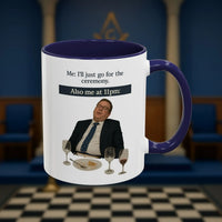 Masonic Mugs Ready to Go - I'll just go for the ceremony - 11oz Ceramic Mug Printify