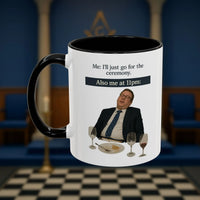 Masonic Mugs Ready to Go - I'll just go for the ceremony - 11oz Ceramic Mug Printify