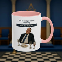 Masonic Mugs Ready to Go - I'll just go for the ceremony - 11oz Ceramic Mug Printify
