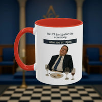 Masonic Mugs Ready to Go - I'll just go for the ceremony - 11oz Ceramic Mug Printify