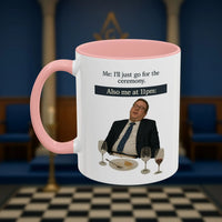 Masonic Mugs Ready to Go - I'll just go for the ceremony - 11oz Ceramic Mug Printify