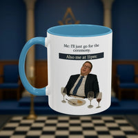 Masonic Mugs Ready to Go - I'll just go for the ceremony - 11oz Ceramic Mug Printify