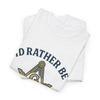 I'd rather be Masonic - Unisex Freemason Ready to Go Apparel – T-Shirt, Sweatshirt or Hoodie – Multiple Colours & Sizes - Masonic Mugs