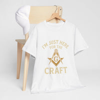 I'm Just here for the Craft - Unisex Freemason Ready to Go Apparel – T-Shirt, Sweatshirt or Hoodie – Multiple Colours & Sizes - Masonic Mugs