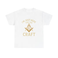 I'm Just here for the Craft - Unisex Freemason Ready to Go Apparel – T-Shirt, Sweatshirt or Hoodie – Multiple Colours & Sizes - Masonic Mugs