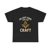 I'm Just here for the Craft - Unisex Freemason Ready to Go Apparel – T-Shirt, Sweatshirt or Hoodie – Multiple Colours & Sizes - Masonic Mugs